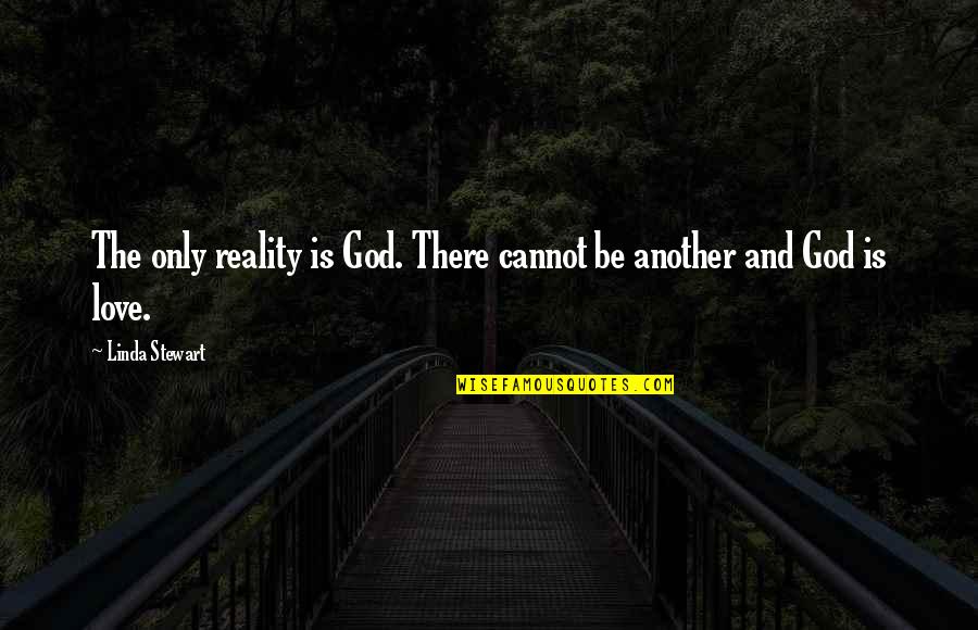 Fakery Tv Quotes By Linda Stewart: The only reality is God. There cannot be