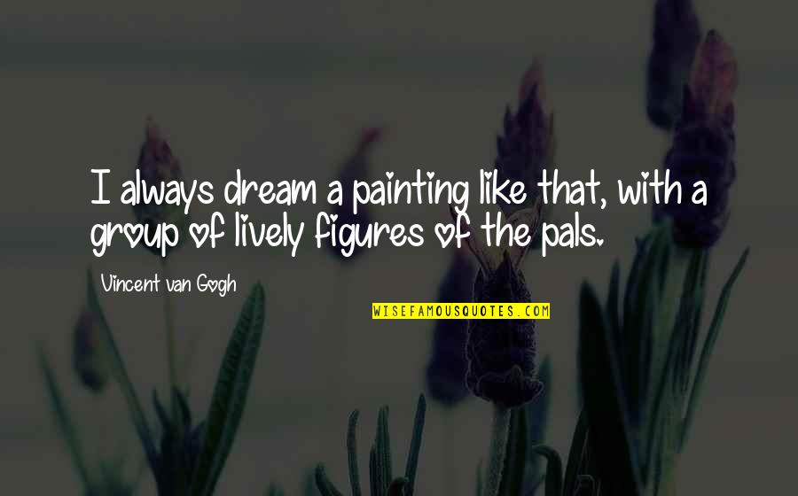 Fakery Way Quotes By Vincent Van Gogh: I always dream a painting like that, with