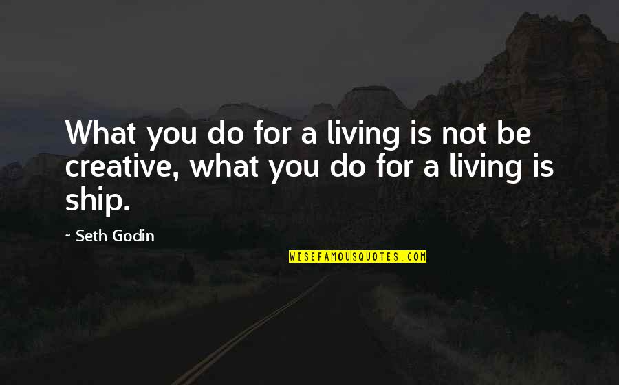 Fakes And True Friends Quotes By Seth Godin: What you do for a living is not