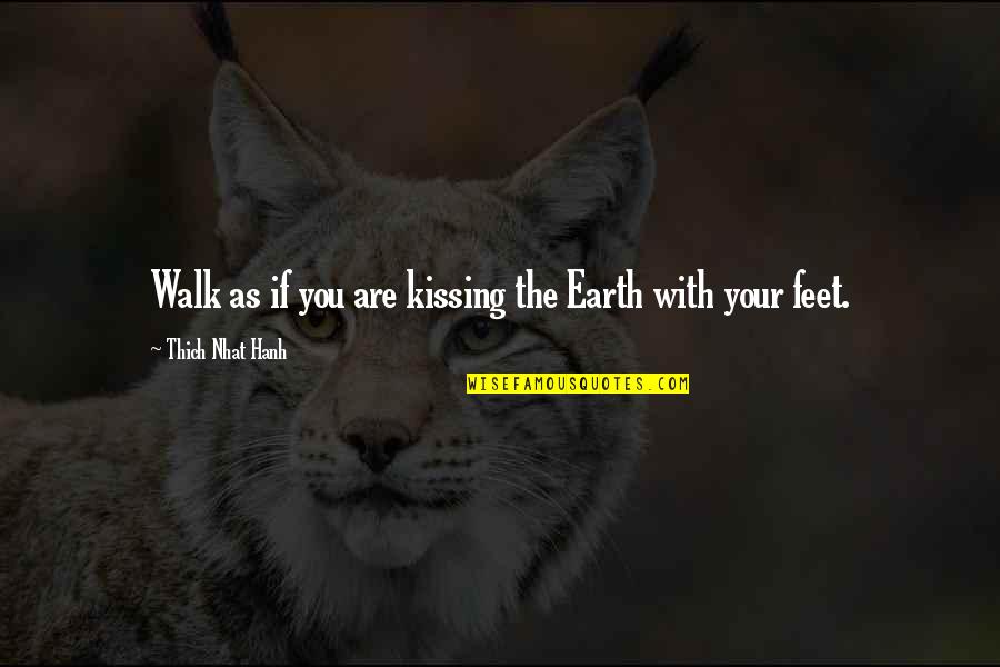 Fakes And True Friends Quotes By Thich Nhat Hanh: Walk as if you are kissing the Earth