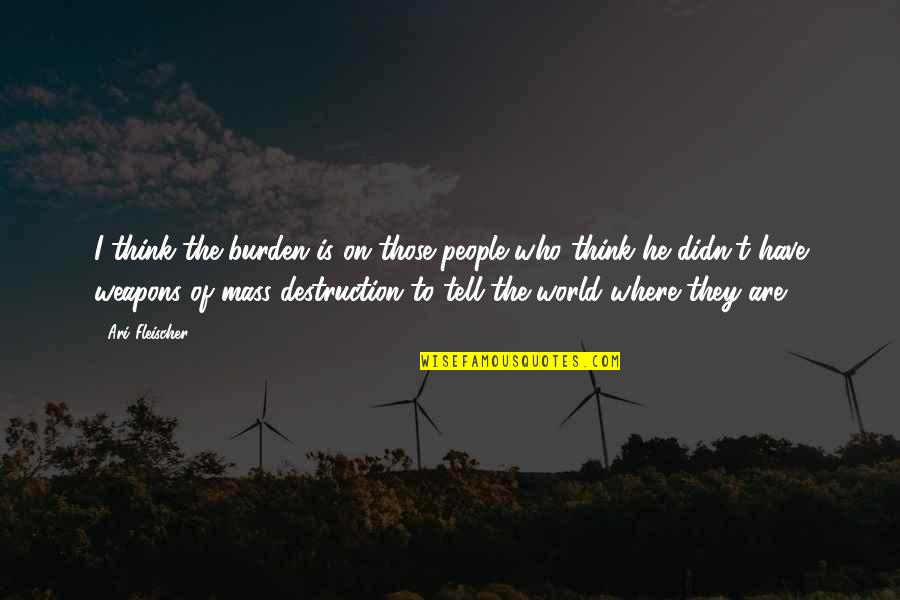 Fakes Quote Quotes By Ari Fleischer: I think the burden is on those people