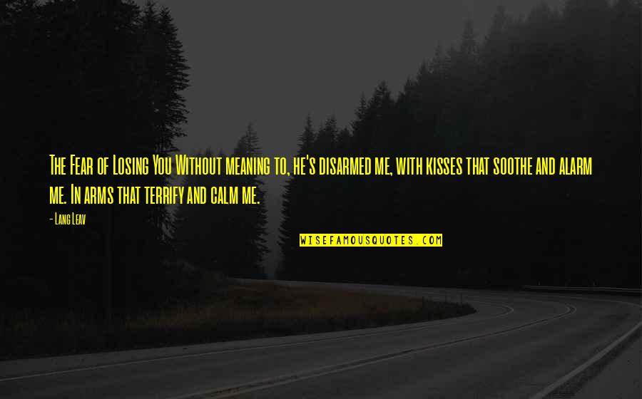 Fakes Quotes And Quotes By Lang Leav: The Fear of Losing You Without meaning to,