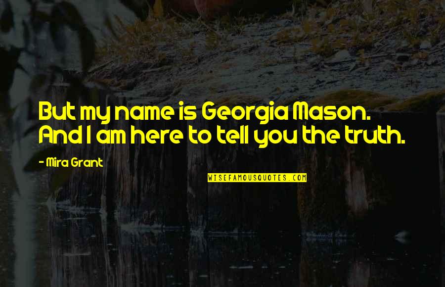 Faketa Jahic Quotes By Mira Grant: But my name is Georgia Mason. And I