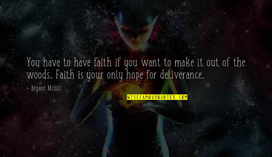 Fakher Flavors Quotes By Bryant McGill: You have to have faith if you want