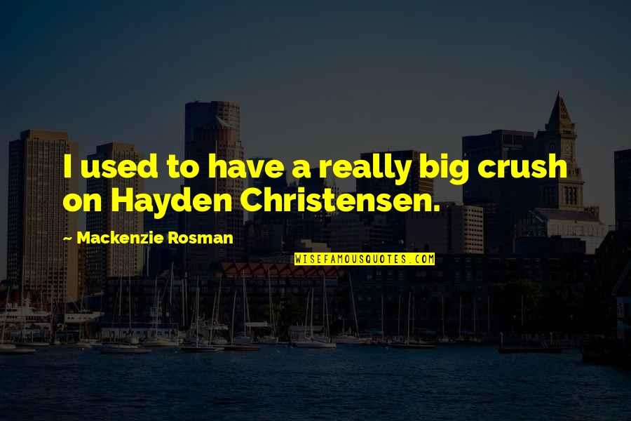 Fakhimi And Associates Quotes By Mackenzie Rosman: I used to have a really big crush