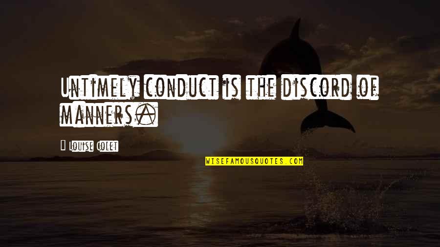 Fakhouri Arrested Quotes By Louise Colet: Untimely conduct is the discord of manners. Fakhouri Arrested Quotes By Louise Colet: Untimely conduct is the discord of manners.