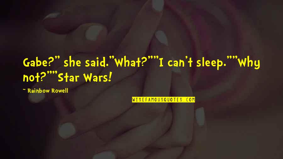 Fakhouri Arrested Quotes By Rainbow Rowell: Gabe?" she said."What?""I can't sleep.""Why not?""Star Wars!