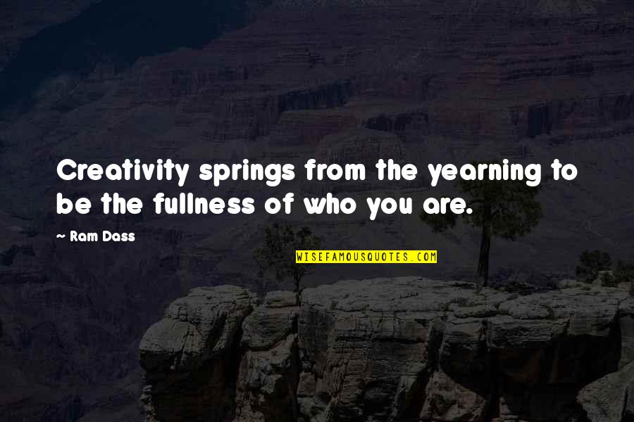 Fakhr Al Din Quotes By Ram Dass: Creativity springs from the yearning to be the