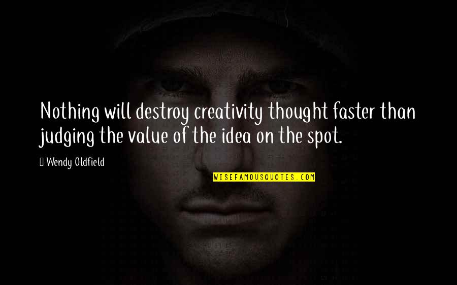 Fakhreddin Azimi Quotes By Wendy Oldfield: Nothing will destroy creativity thought faster than judging
