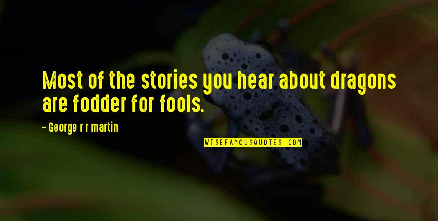 Fakhreddine Ghaffari Quotes By George R R Martin: Most of the stories you hear about dragons Fakhreddine Ghaffari Quotes By George R R Martin: Most of the stories you hear about dragons