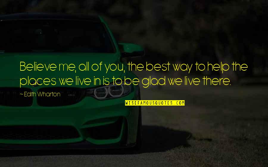 Fakhrian Ghahari Quotes By Edith Wharton: Believe me, all of you, the best way Fakhrian Ghahari Quotes By Edith Wharton: Believe me, all of you, the best way