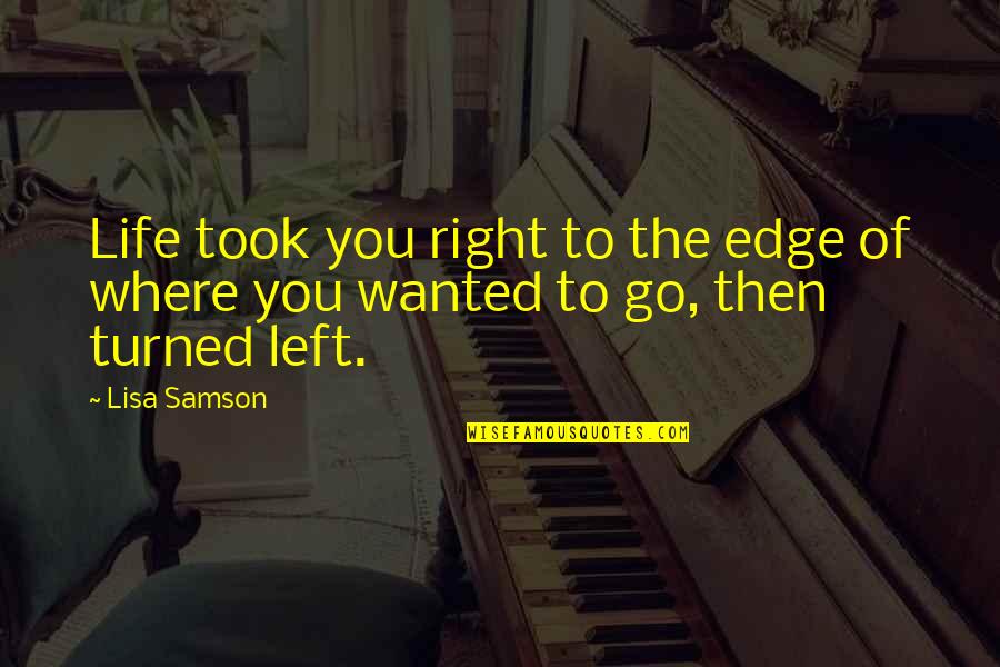 Fakhruddin Properties Quotes By Lisa Samson: Life took you right to the edge of