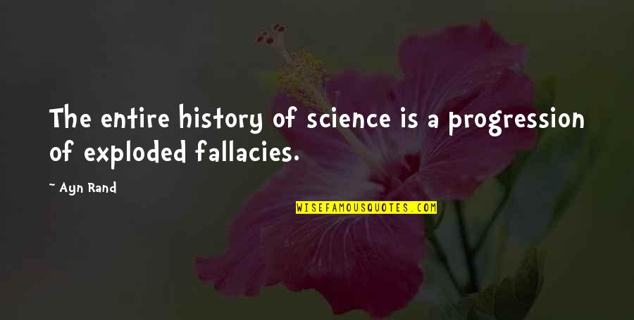 Fakin Quotes By Ayn Rand: The entire history of science is a progression