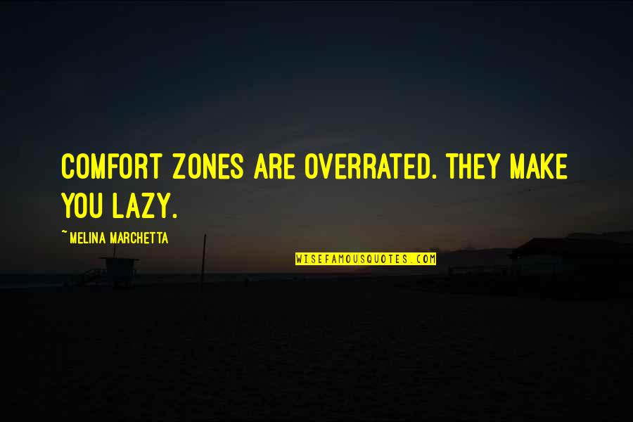 Faking A Smile Quotes By Melina Marchetta: Comfort zones are overrated. They make you lazy.