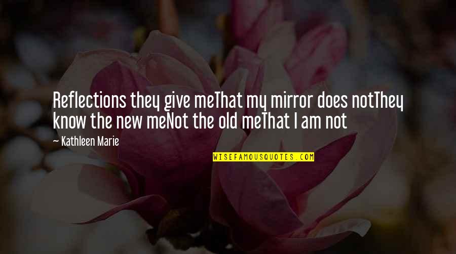 Faking Illness Quotes By Kathleen Marie: Reflections they give meThat my mirror does notThey