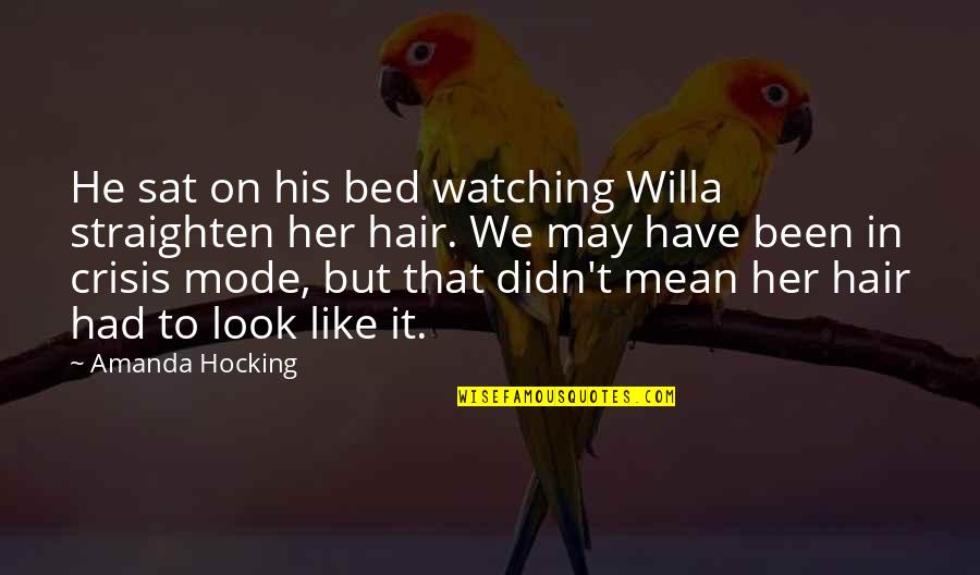 Faking It Cora Carmack Quotes By Amanda Hocking: He sat on his bed watching Willa straighten