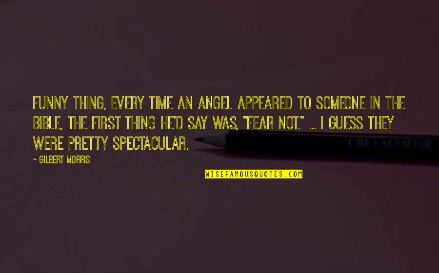 Faking It Cora Carmack Quotes By Gilbert Morris: Funny thing, every time an angel appeared to