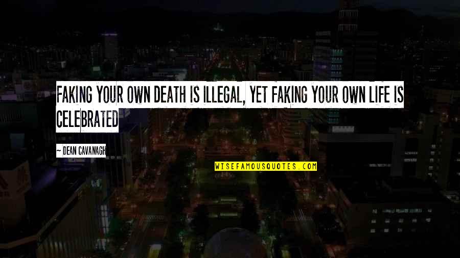 Faking Life Quotes By Dean Cavanagh: Faking your own death is illegal, yet faking
