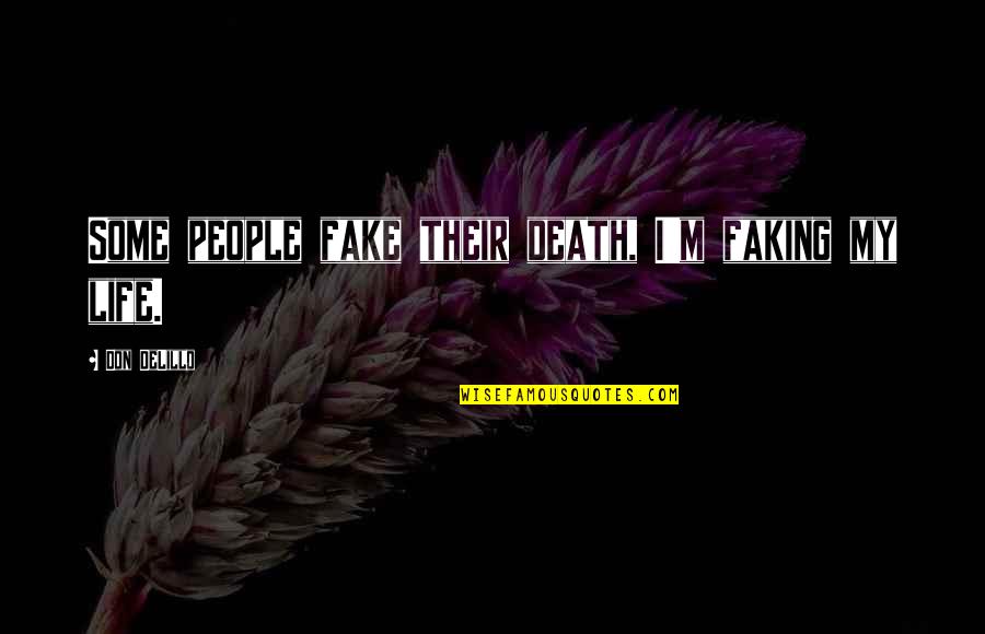 Faking Life Quotes By Don DeLillo: Some people fake their death, I'm faking my