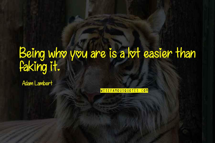 Faking Quotes By Adam Lambert: Being who you are is a lot easier