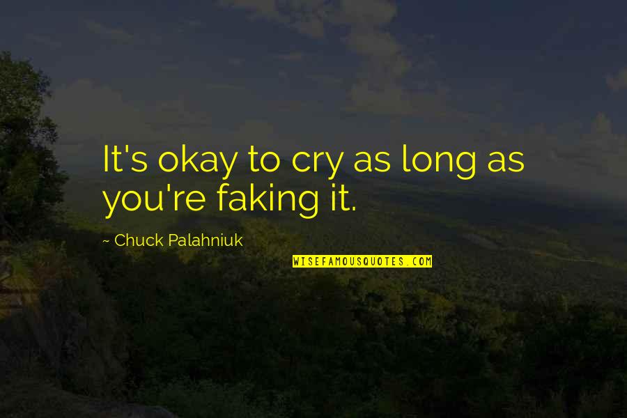 Faking Quotes By Chuck Palahniuk: It's okay to cry as long as you're