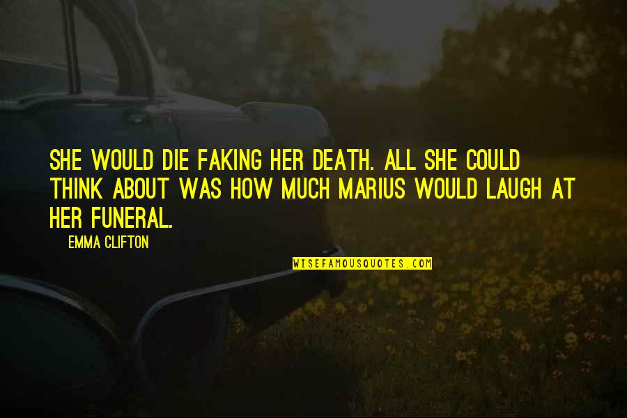 Faking Quotes By Emma Clifton: She would die faking her death. All she