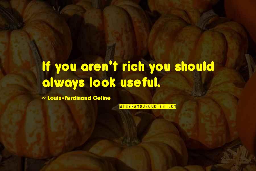 Faking Quotes By Louis-Ferdinand Celine: If you aren't rich you should always look