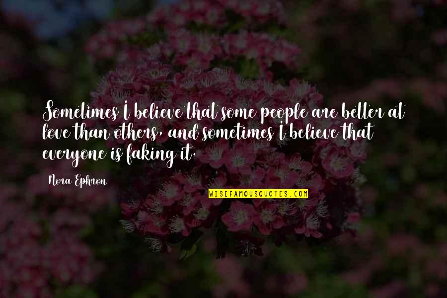 Faking Quotes By Nora Ephron: Sometimes I believe that some people are better