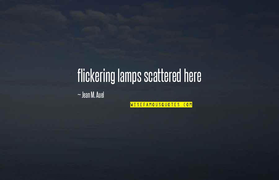 Faking Relationships Quotes By Jean M. Auel: flickering lamps scattered here