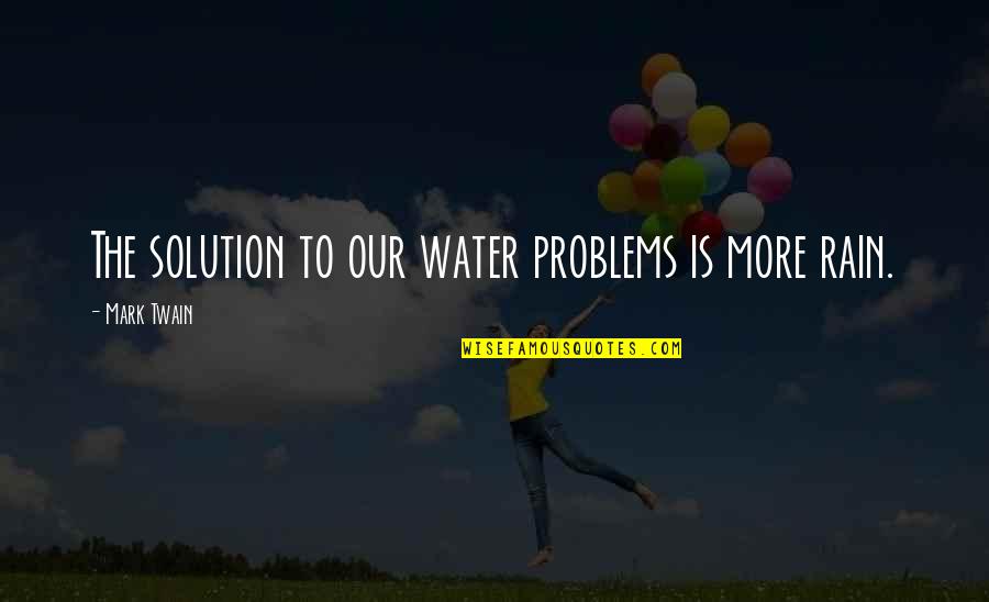 Faking Relationships Quotes By Mark Twain: The solution to our water problems is more