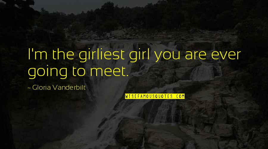 Faking Your Life Quotes By Gloria Vanderbilt: I'm the girliest girl you are ever going Faking Your Life Quotes By Gloria Vanderbilt: I'm the girliest girl you are ever going