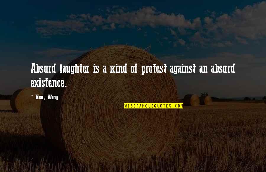 Faking Your Life Quotes By Meng Wang: Absurd laughter is a kind of protest against