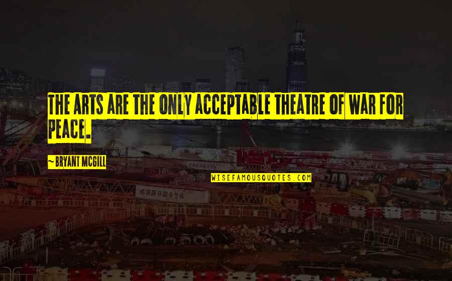 Fakiolas Plate Quotes By Bryant McGill: The Arts are the only acceptable theatre of