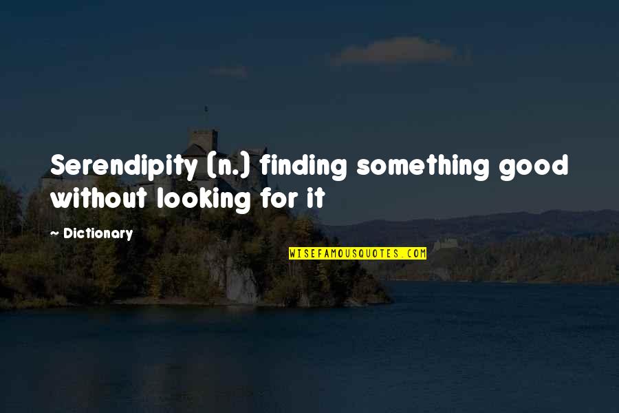 Fakir Alamgir Quotes By Dictionary: Serendipity (n.) finding something good without looking for