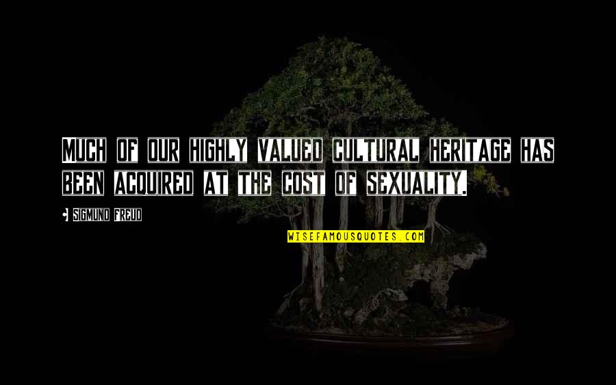 Fakir Alamgir Quotes By Sigmund Freud: Much of our highly valued cultural heritage has Fakir Alamgir Quotes By Sigmund Freud: Much of our highly valued cultural heritage has