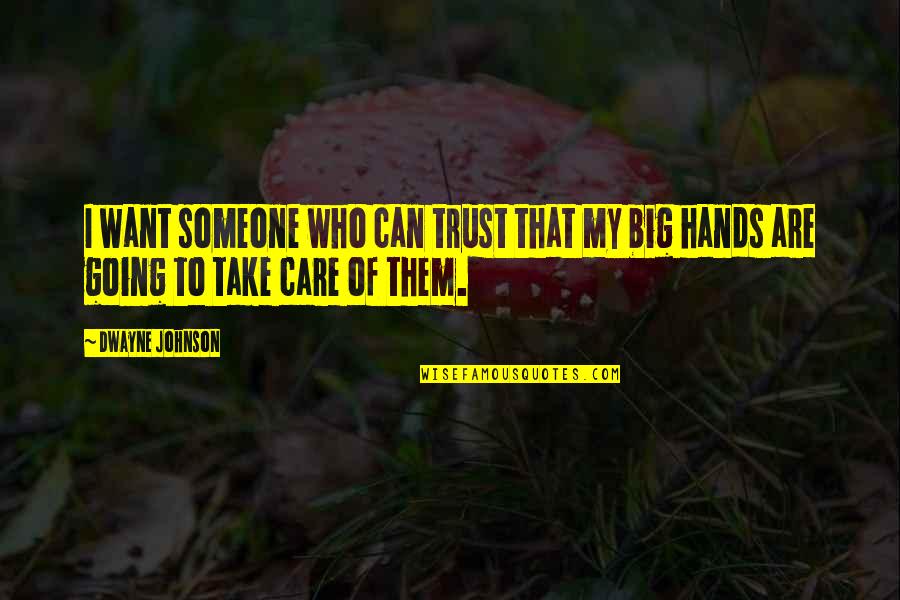 Fakir Ingilizce Quotes By Dwayne Johnson: I want someone who can trust that my
