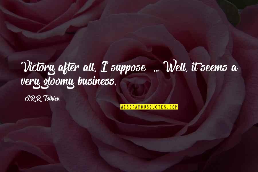 Fakirelink Quotes By J.R.R. Tolkien: Victory after all, I suppose! ... Well, it
