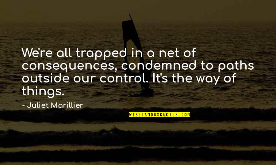 Fakiri Trolledim Quotes By Juliet Marillier: We're all trapped in a net of consequences, Fakiri Trolledim Quotes By Juliet Marillier: We're all trapped in a net of consequences,