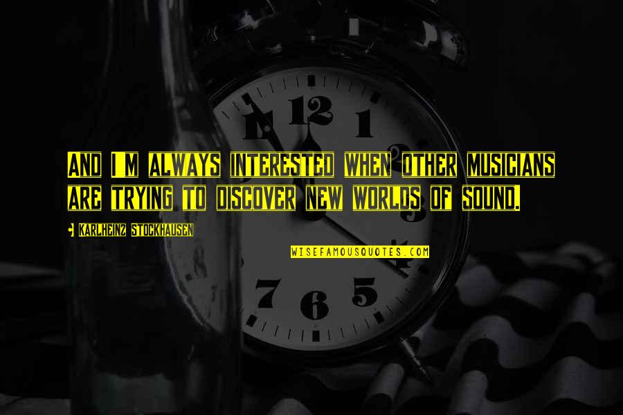 Fakirin Quotes By Karlheinz Stockhausen: And I'm always interested when other musicians are Fakirin Quotes By Karlheinz Stockhausen: And I'm always interested when other musicians are