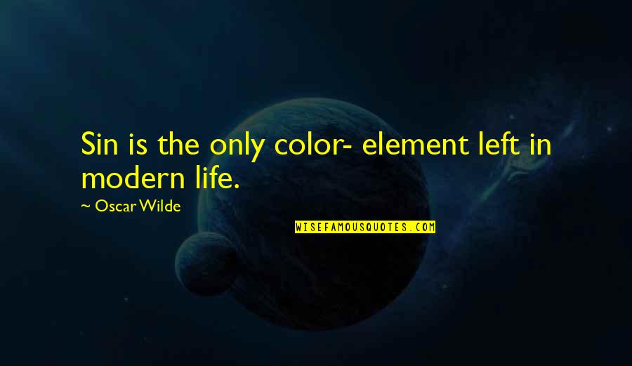 Fakirlere Quotes By Oscar Wilde: Sin is the only color- element left in Fakirlere Quotes By Oscar Wilde: Sin is the only color- element left in