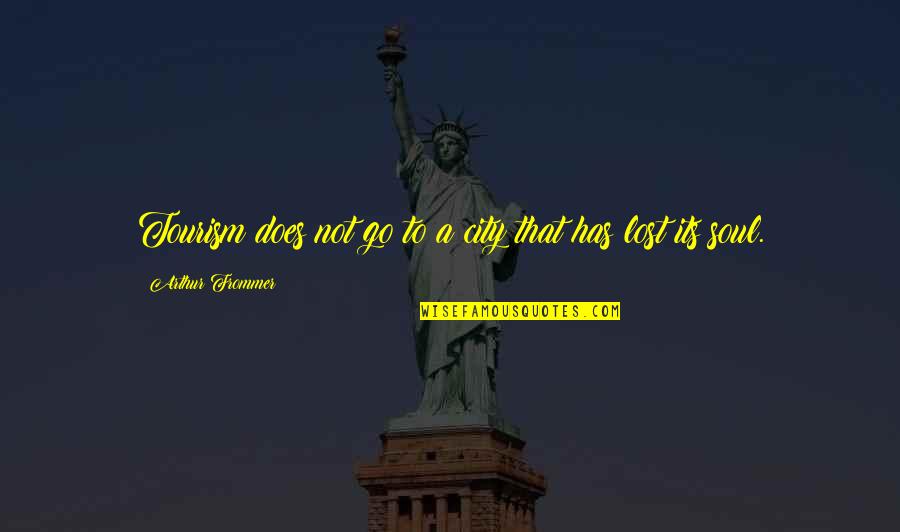 Fakirs Def Quotes By Arthur Frommer: Tourism does not go to a city that Fakirs Def Quotes By Arthur Frommer: Tourism does not go to a city that