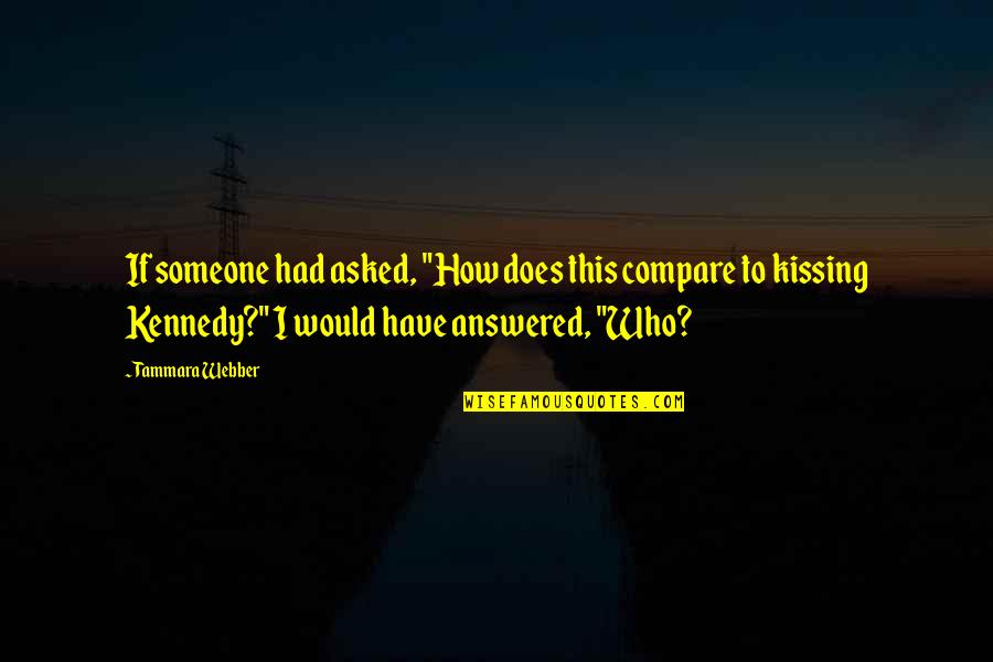 Fakirs Of India Quotes By Tammara Webber: If someone had asked, "How does this compare Fakirs Of India Quotes By Tammara Webber: If someone had asked, "How does this compare