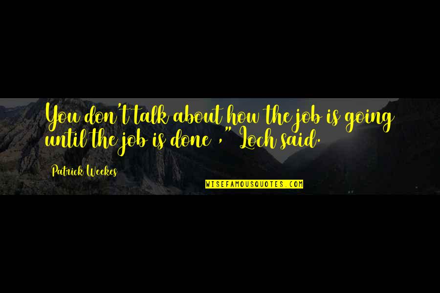 Fakirs Synonyms Quotes By Patrick Weekes: You don't talk about how the job is