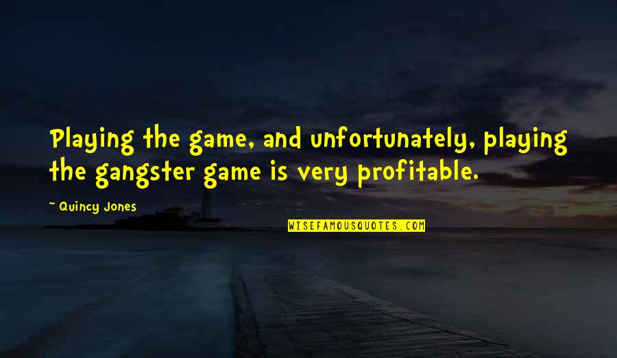 Faksimile V Znam Quotes By Quincy Jones: Playing the game, and unfortunately, playing the gangster