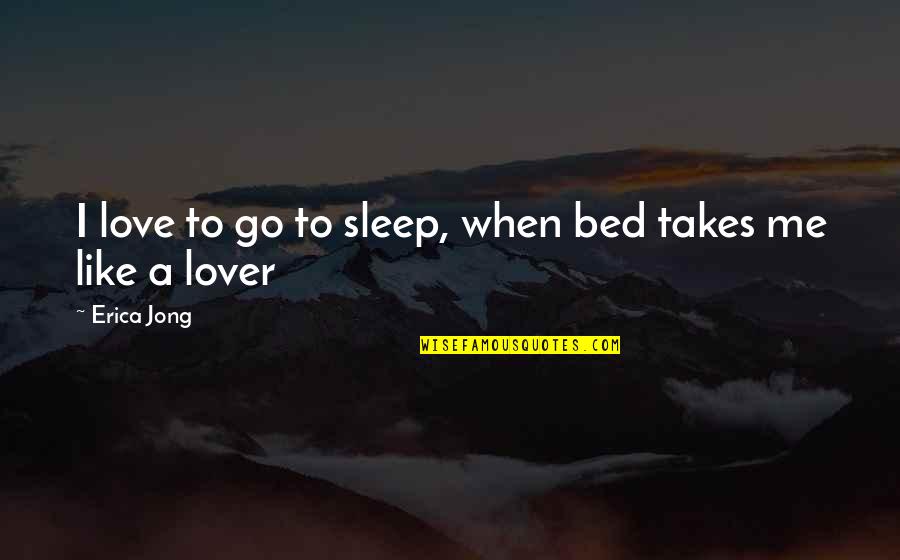 Fakta Tilbudsavis Quotes By Erica Jong: I love to go to sleep, when bed