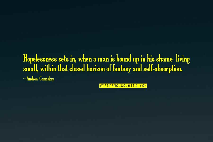 Fakti Par Quotes By Andrew Comiskey: Hopelessness sets in, when a man is bound Fakti Par Quotes By Andrew Comiskey: Hopelessness sets in, when a man is bound