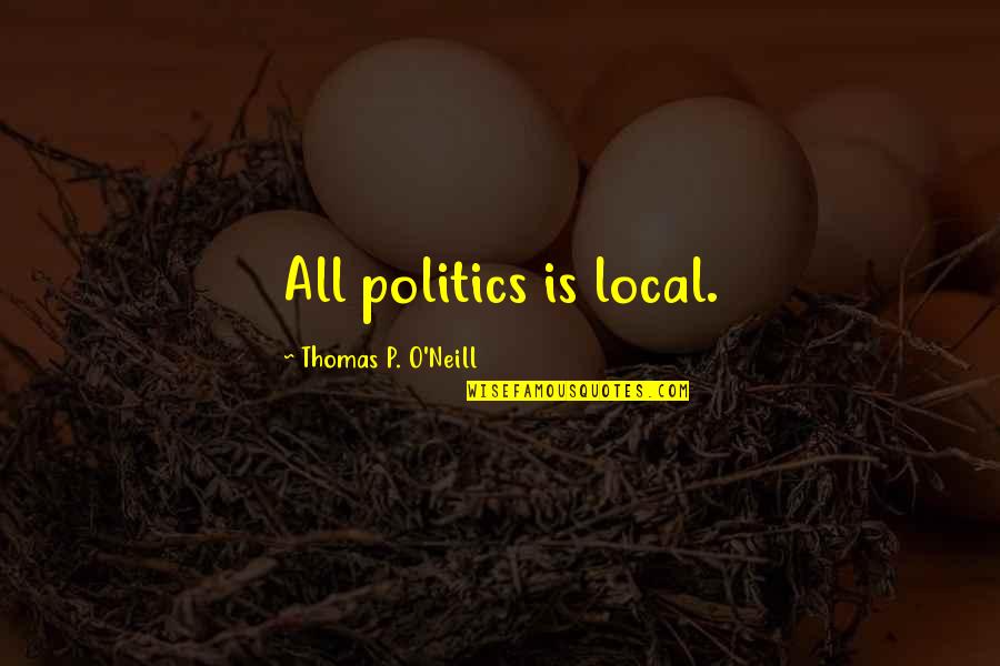 Faktu Suppository Quotes By Thomas P. O'Neill: All politics is local.