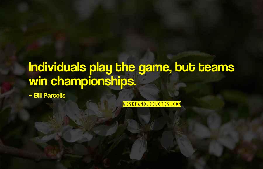 Faktum Wall Quotes By Bill Parcells: Individuals play the game, but teams win championships. Faktum Wall Quotes By Bill Parcells: Individuals play the game, but teams win championships.