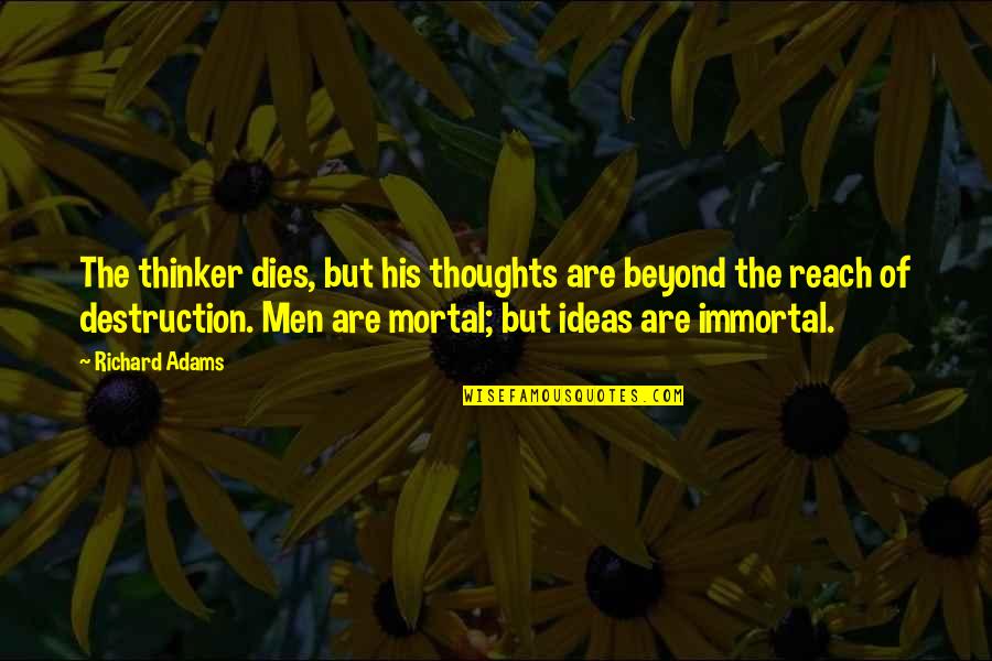 Faktum Wall Quotes By Richard Adams: The thinker dies, but his thoughts are beyond Faktum Wall Quotes By Richard Adams: The thinker dies, but his thoughts are beyond