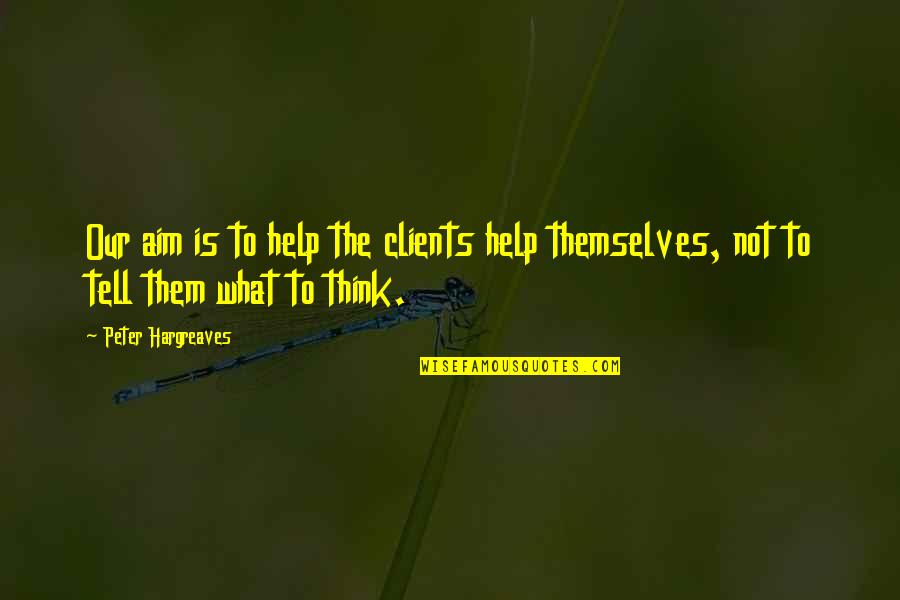 Fakultet Quotes By Peter Hargreaves: Our aim is to help the clients help